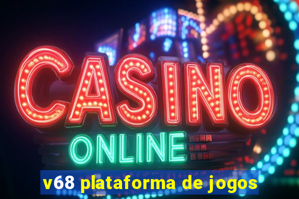 v68 plataforma de jogos